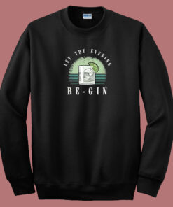 Let The Evening Be Gin 80s Sweatshirt Let The Evening Be Gin 80s Sweatshirt