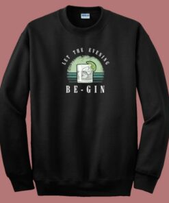 Let The Evening Be Gin 80s Sweatshirt