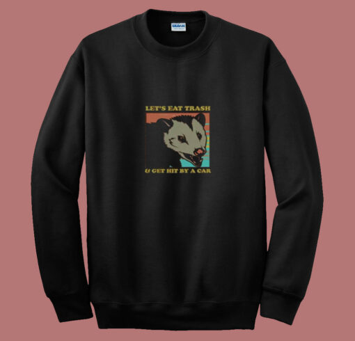 Let’s Eat Trash And Get Hit By A Car Opossum 80s Sweatshirt