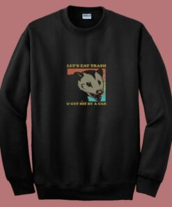 Let’s Eat Trash And Get Hit By A Car Opossum 80s Sweatshirt