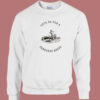 Lets Go For A Cemetery Drive Sweatshirt