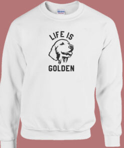 Life Is About Golden Retiver Sweatshirt 1