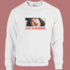 Life Is Boring Pulp Sweatshirt