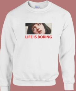Life Is Boring Pulp Sweatshirt
