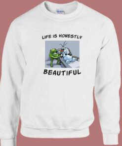 Life Is Honestly Beautiful Sweatshirt