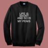 Life Is Short And So Is My Penis Sweatshirt