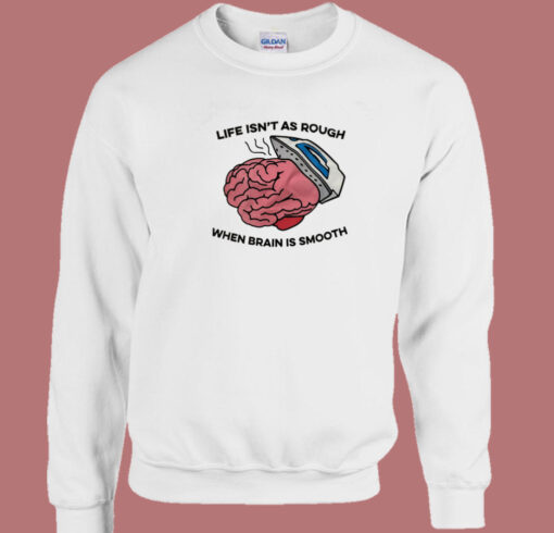 Life Isn’t As Rough Sweatshirt