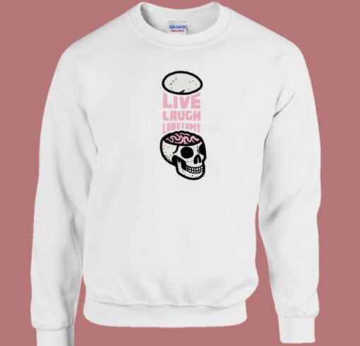 Live Laugh Lobotomy 80s Sweatshirt