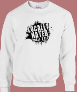 Locally Hated Chris Valo Sweatshirt 1