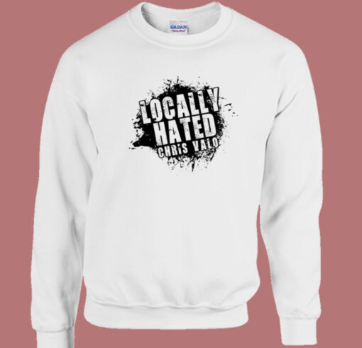 Locally Hated Chris Valo Sweatshirt