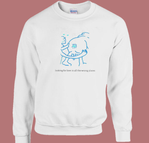 Looking For Love In All The Wrong Places Sweatshirt