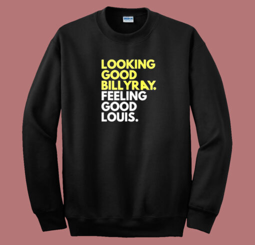 Looking Good Billy Ray Sweatshirt