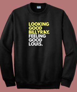 Looking Good Billy Ray Sweatshirt