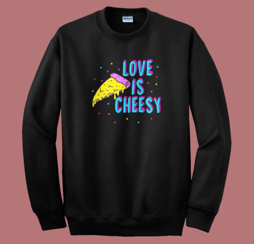 Love Is Cheesy Funny 80s Sweatshirt