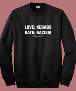 Love Kebabs Hate Racism Mangal Sweatshirt Love Kebabs Hate Racism Mangal Sweatshirt