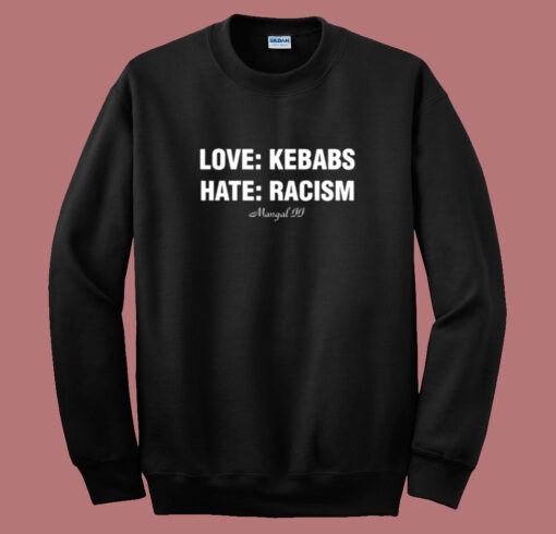 Love Kebabs Hate Racism Mangal Sweatshirt