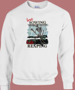 Love Sowing Hate Reaping Sweatshirt 1