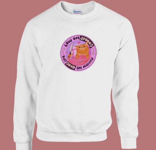 Low On Spoons But Good On Knives Sweatshirt