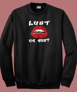 Lust Or Bust Lips Sweatshirt On Sale Lust Or Bust Lips Sweatshirt On Sale
