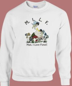 MILF Man I Love Fungi Sweatshirt On Sale