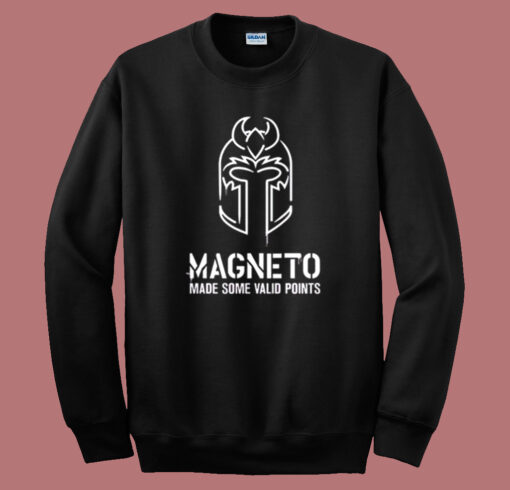 Magneto Made Some Valid Points Sweatshirt