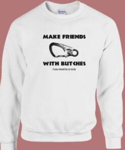 Make Friends With Butches Sweatshirt 2