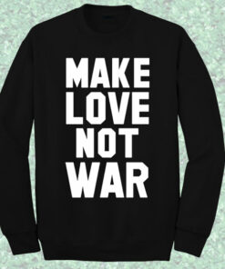 Make Love Not War Vanessa Hudgens Sweatshirt