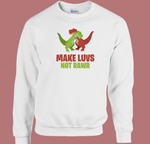 Make Luvs Not Rawr Funny 80s Sweatshirt