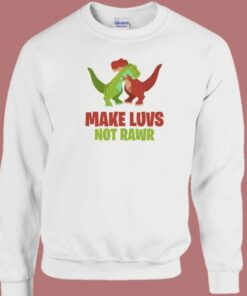 Make Luvs Not Rawr Funny 80s Sweatshirt