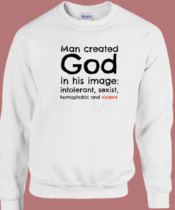 Man Created God In His Image Sweatshirt 1