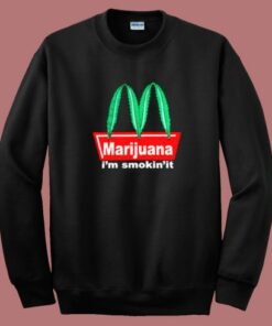 Marijuana Im Smokin It Sweatshirt