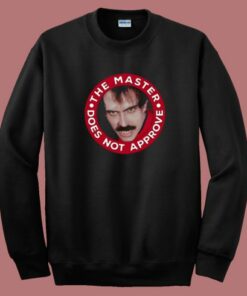 Master Does Not Approve Sweatshirt