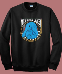 Max Rebo Lives Sweatshirt Max Rebo Lives Sweatshirt