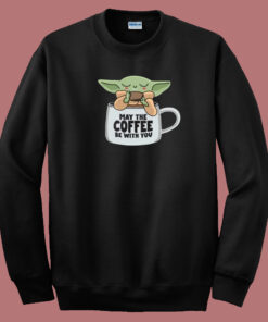 May The Coffee Be With You 80s Sweatshirt May The Coffee Be With You 80s Sweatshirt