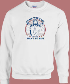 Me If You Want To Lift Jesus Sweatshirt 1