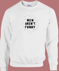 Men Arent Funny 80s Sweatshirt 1