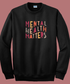 Mental Health Matters 80s Sweatshirt Mental Health Matters 80s Sweatshirt