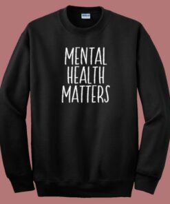 Mental Health Matters Sweatshirt On Sale
