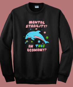 Mental Stability In This Economy Sweatshirt Mental Stability In This Economy Sweatshirt