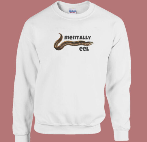 Mentally Eel People Sweatshirt