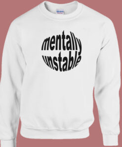 Mentally Unstable Sweatshirt 1