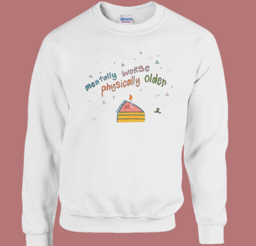 Mentally Worse Physically Older Sweatshirt