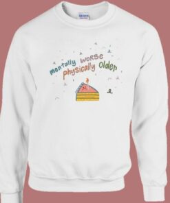 Mentally Worse Physically Older Sweatshirt 1 Mentally Worse Physically Older Sweatshirt 2