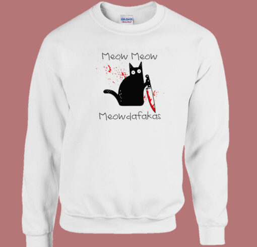 Meow Meow Meowdafakas Psyco Sweatshirt