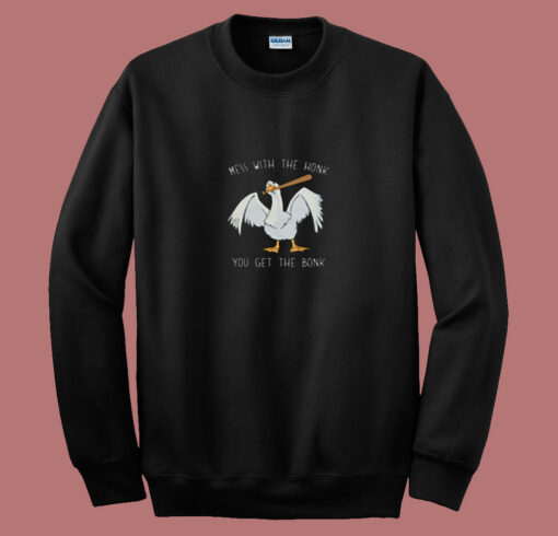 Mess With The Honk You Get The Bonk 80s Sweatshirt