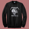Metallica Alcoholica Drank Em All Sweatshirt