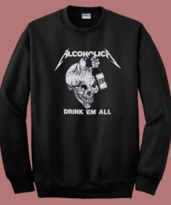 Metallica Alcoholica Drank Em All Sweatshirt
