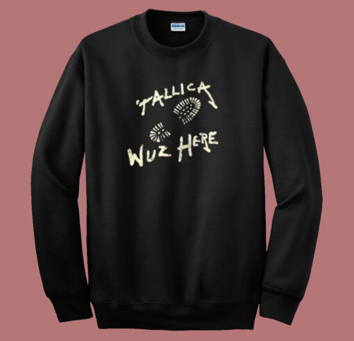 Metallica Wuz Here Sweatshirt