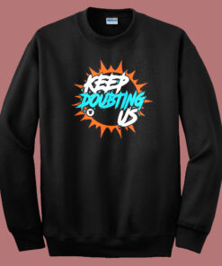 Miami Dolphin’s Keep Doubting Us Sweatshirt Miami Dolphin’s Keep Doubting Us Sweatshirt