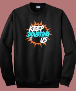 Miami Dolphin’s Keep Doubting Us Sweatshirt